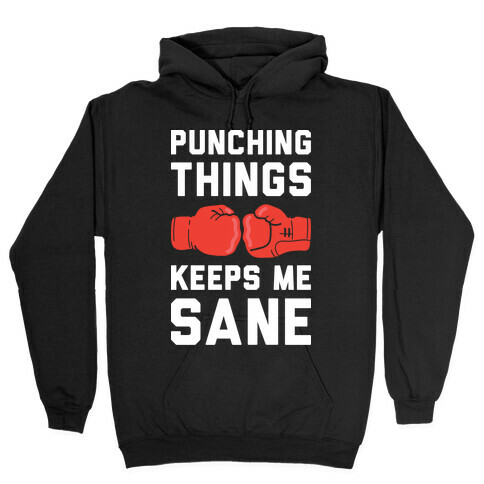 Punching Things Keeps Me Sane Hooded Sweatshirt
