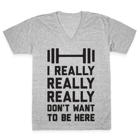 I Really Really Really Don't Want To Be Here V-Neck Tee Shirt