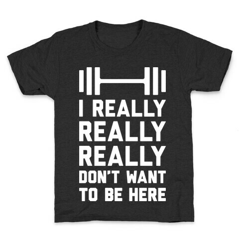 I Really Really Really Don't Want To Be Here Kids T-Shirt