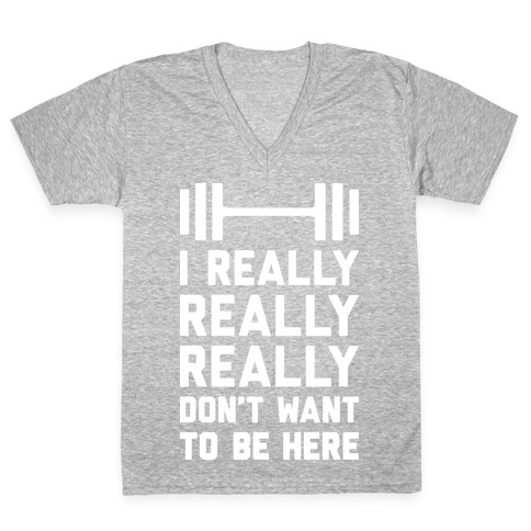 I Really Really Really Don't Want To Be Here V-Neck Tee Shirt