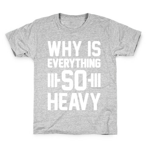 Why Is Everything So Heavy Kids T-Shirt