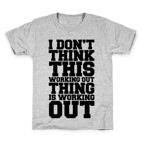 I Don't Think This Working Out Thing Is Working Out Kids T-Shirt