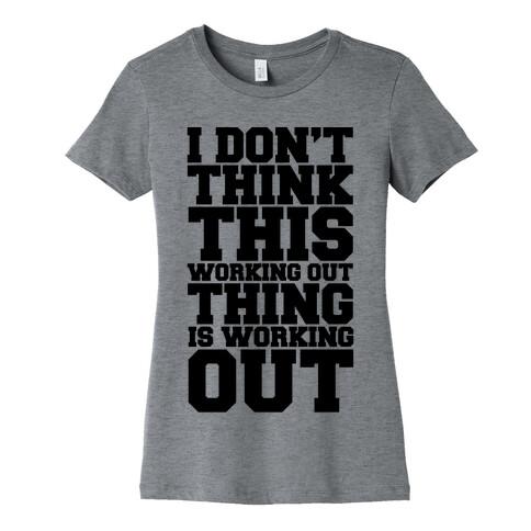 I Don't Think This Working Out Thing Is Working Out Womens T-Shirt
