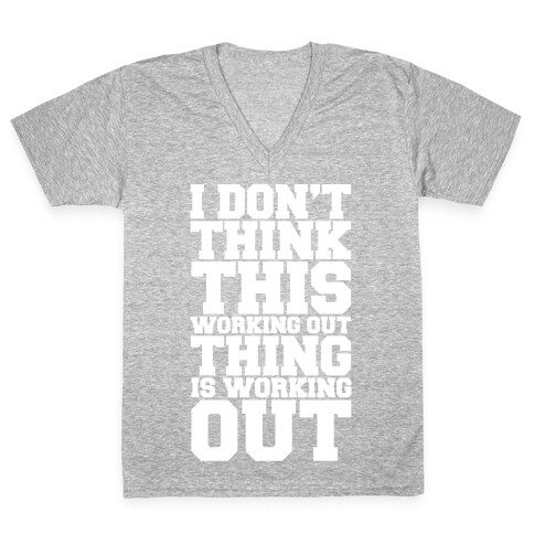 I Don't Think This Working Out Thing Is Working Out White Print V-Neck Tee Shirt