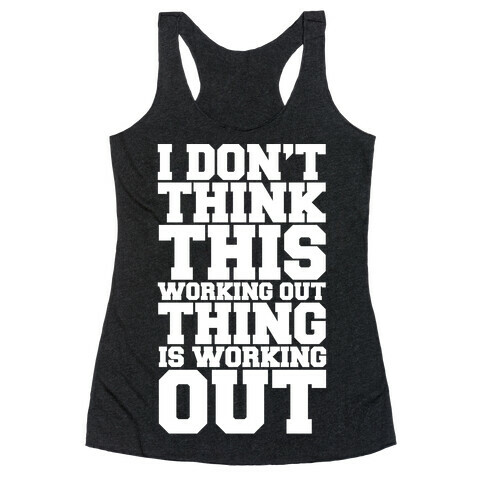 I Don't Think This Working Out Thing Is Working Out White Print Racerback Tank Top