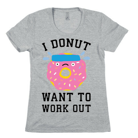 I Donut Want To Work Out Womens T-Shirt