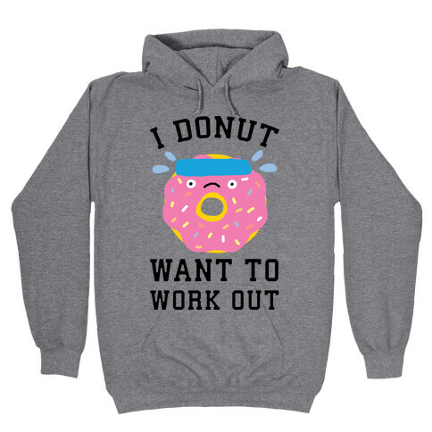 I Donut Want To Work Out Hooded Sweatshirt