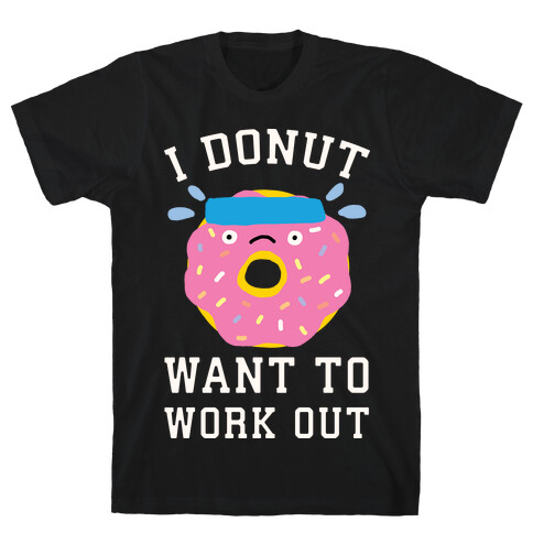 I Donut Want To Work Out T-Shirt