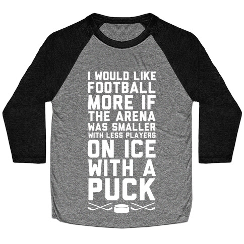 I Would Like Football More If It Was Hockey Baseball Tee