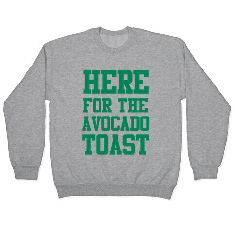 I'm Here for the Avocado Toast Pullover