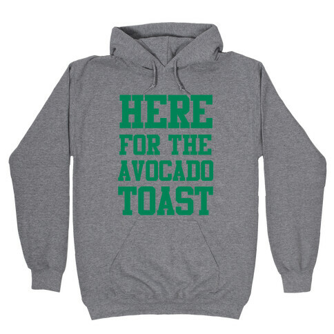 I'm Here for the Avocado Toast Hooded Sweatshirt