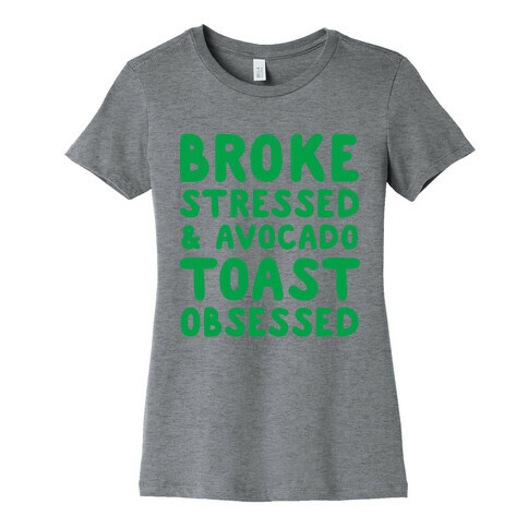 Broke, Stressed, & Avocado Toast Obsessed Womens T-Shirt