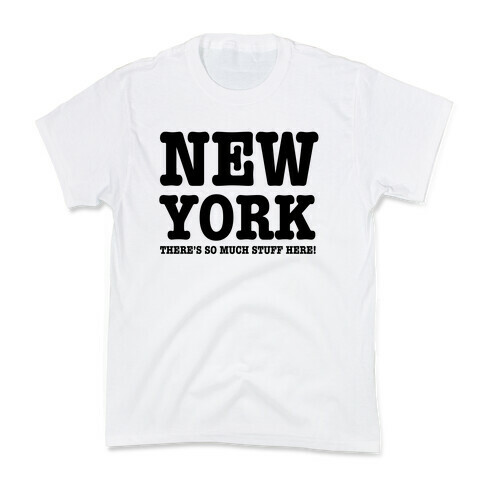 New York, There's So Much Stuff Here! Kids T-Shirt