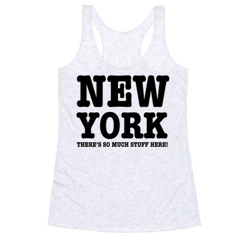 New York, There's So Much Stuff Here! Racerback Tank Top