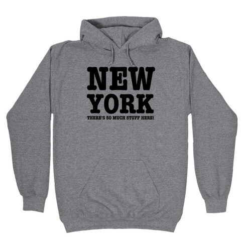 New York, There's So Much Stuff Here! Hooded Sweatshirt