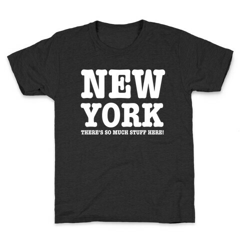 New York, There's So Much Stuff Here! Kids T-Shirt