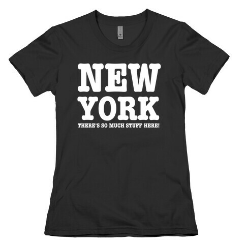 New York, There's So Much Stuff Here! Womens T-Shirt