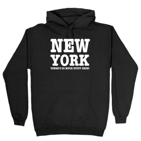 New York, There's So Much Stuff Here! Hooded Sweatshirt