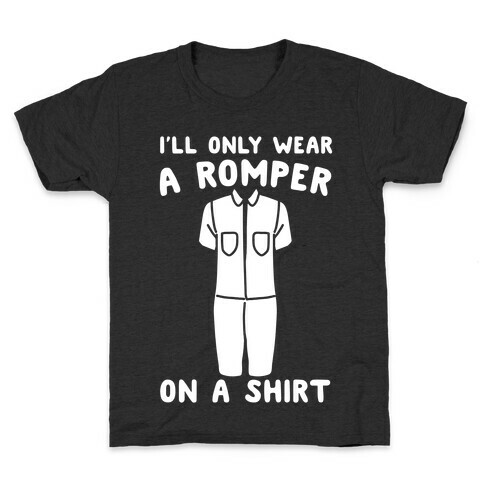 I'll Only Wear A Romper On A Shirt White Print Kids T-Shirt