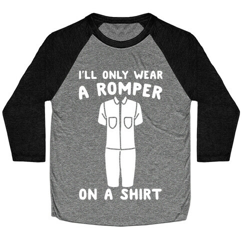 I'll Only Wear A Romper On A Shirt White Print Baseball Tee