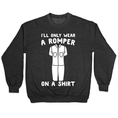 I'll Only Wear A Romper On A Shirt White Print Pullover