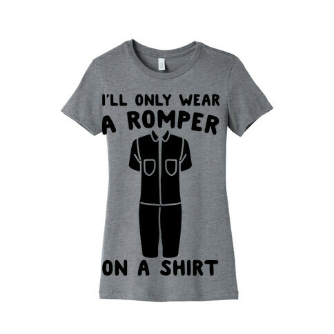 I'll Only Wear A Romper On A Shirt Womens T-Shirt