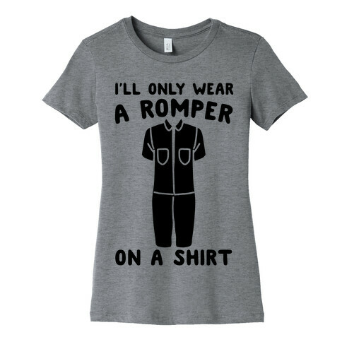 I'll Only Wear A Romper On A Shirt Womens T-Shirt