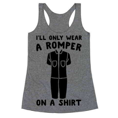 I'll Only Wear A Romper On A Shirt Racerback Tank Top