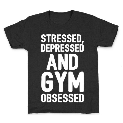 Stressed Depressed and Gym Obsessed White Print Kids T-Shirt