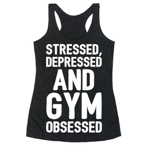 Stressed Depressed and Gym Obsessed White Print Racerback Tank Top
