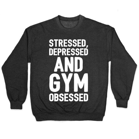 Stressed Depressed and Gym Obsessed White Print Pullover