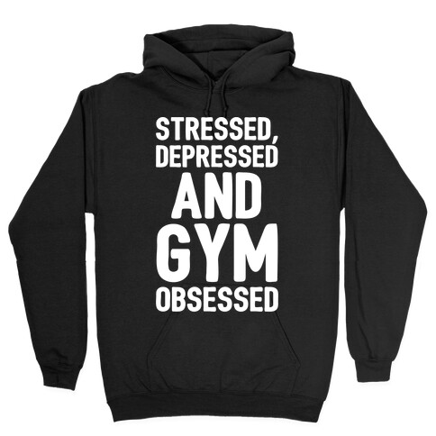 Stressed Depressed and Gym Obsessed White Print Hooded Sweatshirt