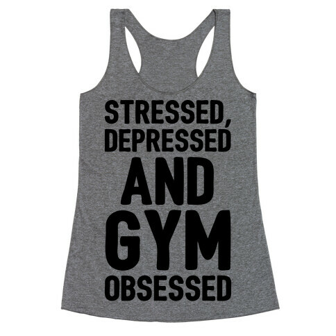 Stressed Depressed and Gym Obsessed  Racerback Tank Top