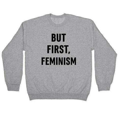 But First, Feminism Pullover