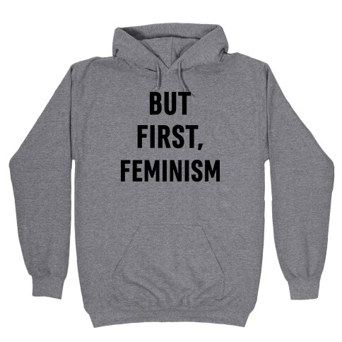But First, Feminism Hooded Sweatshirt
