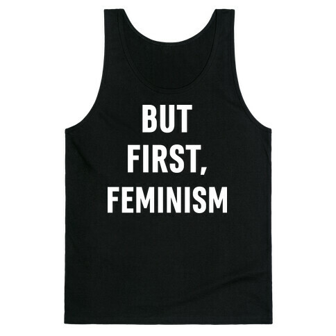 But First, Feminism Tank Top