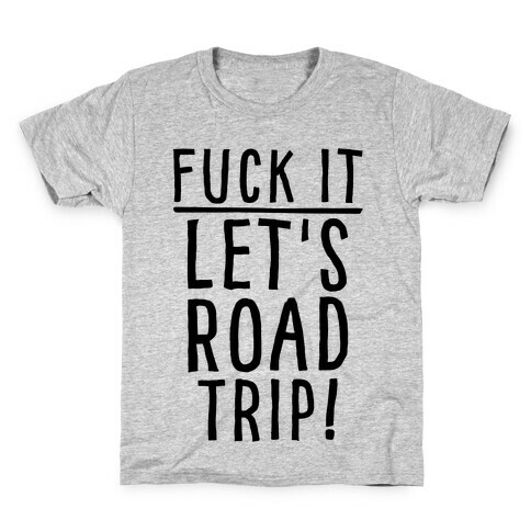 F*** It Let's Road Trip Kids T-Shirt