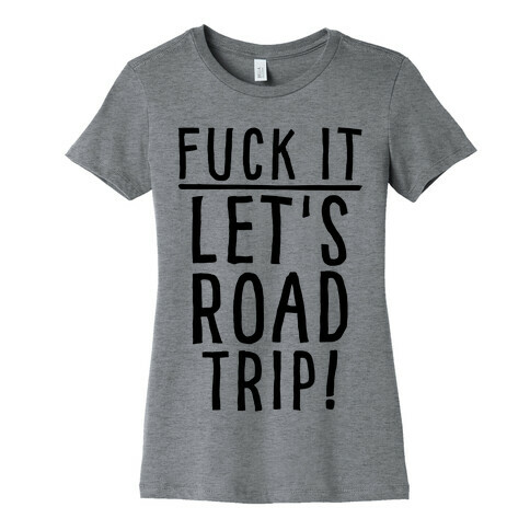 F*** It Let's Road Trip Womens T-Shirt