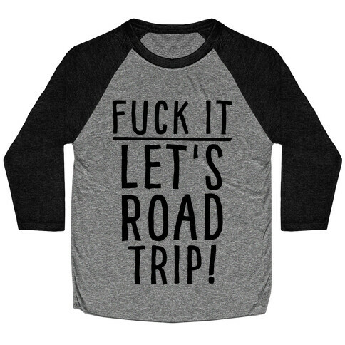 F*** It Let's Road Trip Baseball Tee