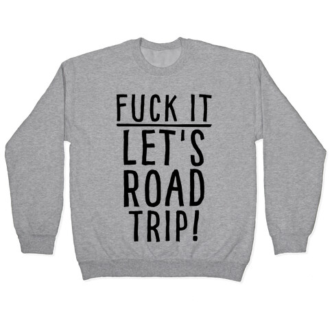 F*** It Let's Road Trip Pullover