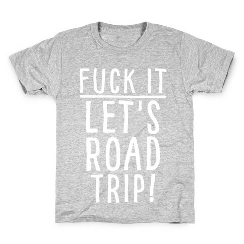 F*** It Let's Road Trip Kids T-Shirt