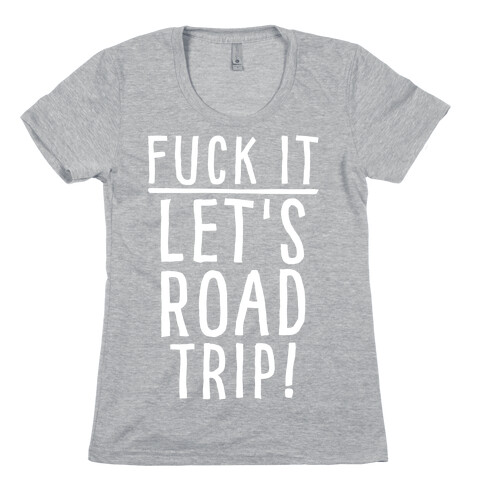 F*** It Let's Road Trip Womens T-Shirt
