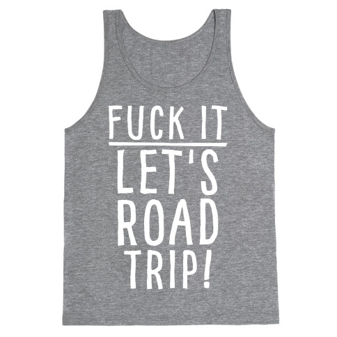 F*** It Let's Road Trip Tank Top