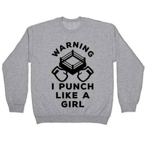 Warning I Punch Like A Girl Pullover