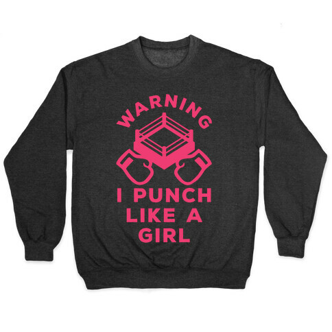 Warning I Punch Like A Girl Pullover
