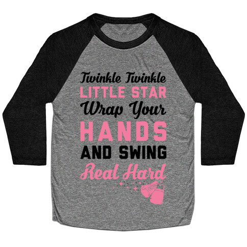 Twinkle Twinkle Little Star Wrap Your Hands And Swing Real Hard Baseball Tee