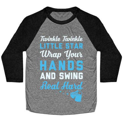 Twinkle Twinkle Little Star Wrap Your Hands And Swing Real Hard Baseball Tee