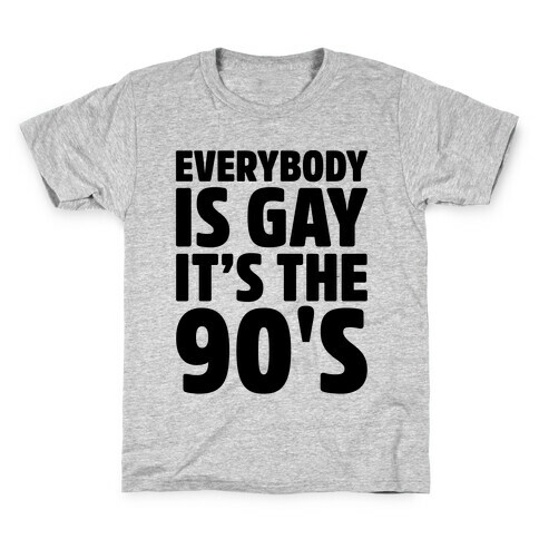 Everybody Is Gay It's The 90's Kids T-Shirt