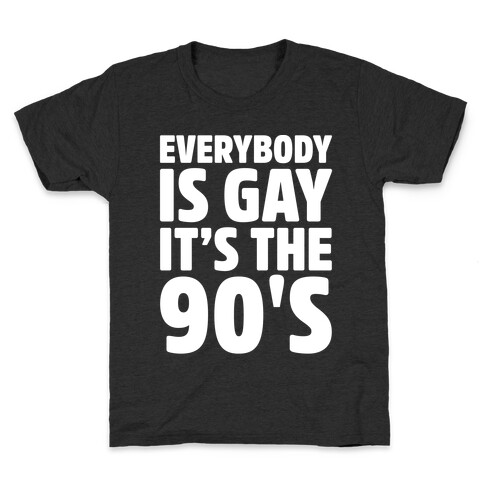 Everybody Is Gay It's The 90's White Print Kids T-Shirt