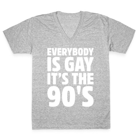 Everybody Is Gay It's The 90's White Print V-Neck Tee Shirt